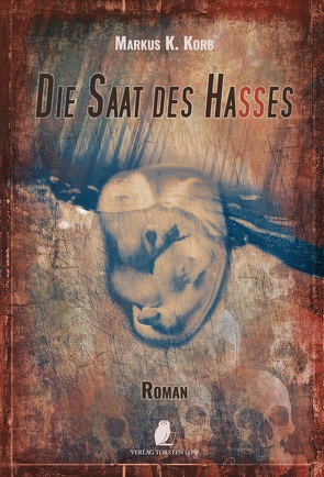 Die Saat des Hasses von Korb,  Markus K