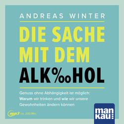 Die Sache mit dem Alkohol. Hörbuch mit Audio-Coaching von Winter,  Andreas