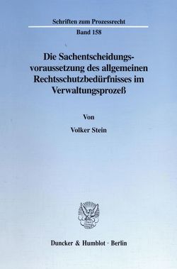 Die Sachentscheidungsvoraussetzung des allgemeinen Rechtsschutzbedürfnisses im Verwaltungsprozeß. von Stein,  Volker