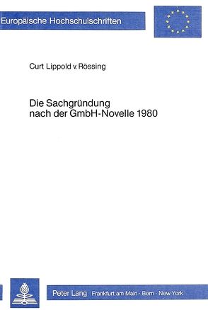Die Sachgründung nach der GmbH-Novelle 1980 von von Rössing,  Curt Lippold