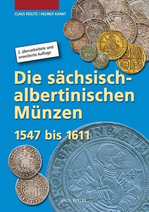 Die sächsisch-albertinischen Münzen 1547 – 1611 von Kahnt,  Helmut, Keilitz,  Claus