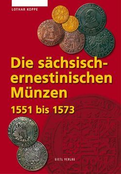 Die sächsisch-ernestinischen Münzen 1551-1573 von Koppe,  Lothar