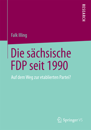 Die sächsische FDP seit 1990 von Illing,  Falk