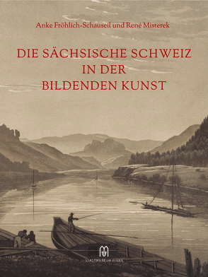 Die Sächsische Schweiz in der Bildenden Kunst von Fröhlich-Schauseil,  Anke, Misterek,  René