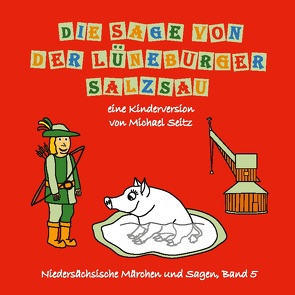 Die Sage von der Lüneburger Salzsau von Seitz,  Michael J.