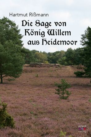Die Sage von König Willem aus Heidemoor von Rissmann,  Hartmut