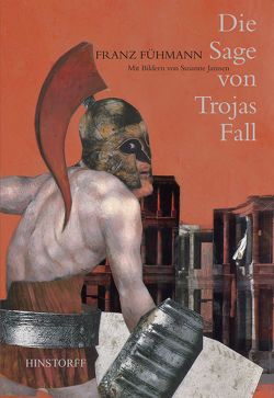 Die Sage von Trojas Fall von Fühmann,  Franz, Janssen,  Susanne