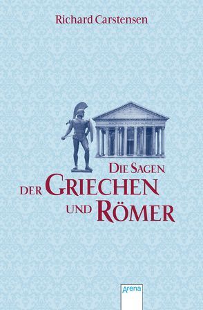 Die Sagen der Griechen und Römer von Carstensen,  Richard