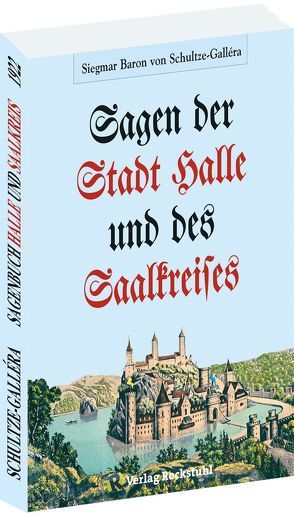 Die Sagen der Stadt Halle und des Saalkreises von Schultze-Gallera,  Dr. Siegmar Baron von