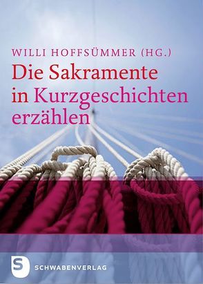 Die Sakramente in Kurzgeschichten erzählen von Hoffsümmer,  Willi