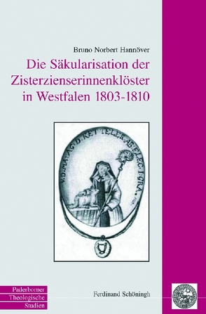 Die Säkularisation der Zisterzienserinnenklöster in Westfalen 1803 bis 1810 von Hannöver,  Bruno Norbert
