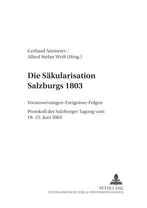 Die Säkularisation Salzburgs 1803 von Ammerer,  Gerhard, Weiß,  Alfred Stefan