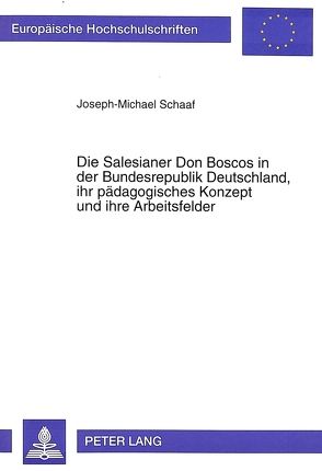 Die Salesianer Don Boscos in der Bundesrepublik Deutschland, ihr pädagogisches Konzept und ihre Arbeitsfelder von Schaaf,  Josef Michael