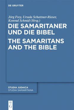Die Samaritaner und die Bibel / The Samaritans and the Bible von Frey,  Jörg, Schattner-Rieser,  Ursula, Schmid,  Konrad