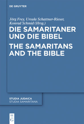 Die Samaritaner und die Bibel / The Samaritans and the Bible von Frey,  Jörg, Schattner-Rieser,  Ursula, Schmid,  Konrad