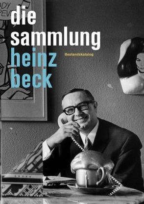 Die Sammlung Heinz Beck von Nolden,  Herbert, Schallenberg,  Nina, Skrobanek,  Kerstin, Spieler,  Reinhard