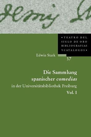 Die Sammlung spanischer comedias in der Universitätsbibliothek Freiburg von Stark,  Edwin