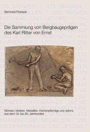 Die Sammlung von Bergbaugeprägen des Karl Ritter von Ernst von Prokisch,  Bernhard
