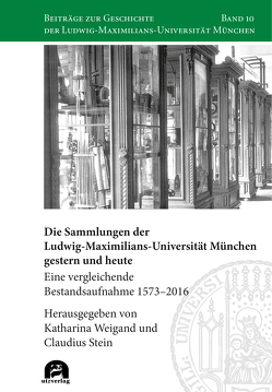 Die Sammlungen der Ludwig-Maximilians-Universität München gestern und heute von Stein,  Claudius, Weigand,  Katharina