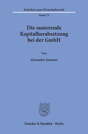 Die sanierende Kapitalherabsetzung bei der GmbH. von Sommer,  Alexander