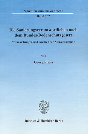 Die Sanierungsverantwortlichen nach dem Bundes-Bodenschutzgesetz. von Franz,  Georg