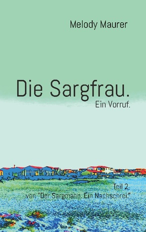 Die Sargfrau. Ein Vorruf. von Christen,  Martin, Maurer,  Melody