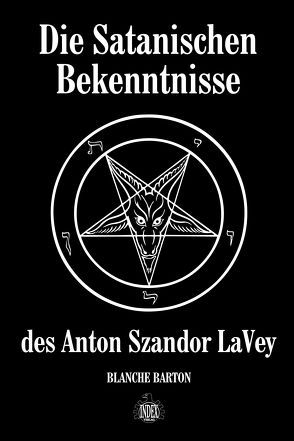 Die Satanischen Bekenntnisse des Anton Szandor LaVey von Barton,  Blanche