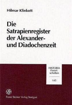 Die Satrapienregister der Alexander- und Diadochenzeit von Klinkott,  Hilmar