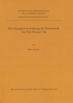 Die Satrapienverwaltung im Perserreich zur Zeit Darius’ III. von Jacobs,  Bruno