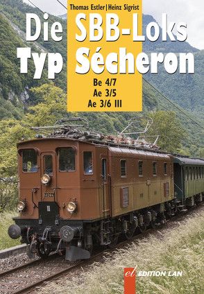 Die SBB-Loks Typ Sécheron von Estler,  Thomas, Sigrist,  Heinz