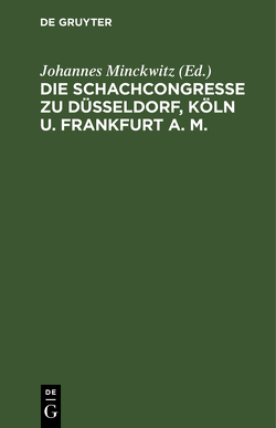 Die Schachcongresse zu Düsseldorf, Köln u. Frankfurt ᴬ/M von Minckwitz,  Johannes