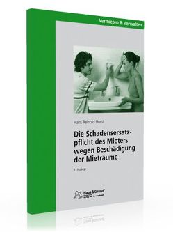 Die Schadensersatzpflicht des Mieters wegen Beschädigung der Mietsache von Horst,  Hans Reinold