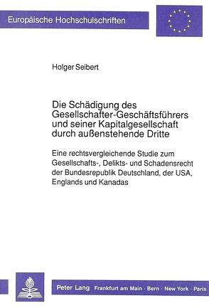 Die Schädigung des Gesellschafter-Geschäftsführers und seiner Kapitalgesellschaft durch außenstehende Dritte von Seibert,  Holger