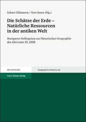 Die Schätze der Erde – Natürliche Ressourcen in der antiken Welt von Olshausen,  Eckart, Sauer,  Vera