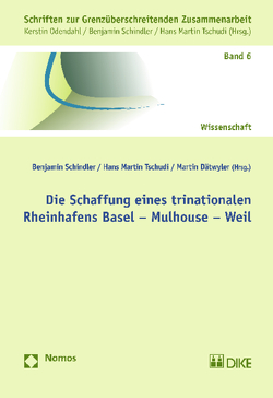 Die Schaffung eines trinationalen Rheinhafens Basel – Mulhouse – Weil von Dätwyler,  Martin, Schindler,  Benjamin, Tschudi,  Hans Martin