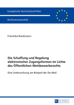 Die Schaffung und Regelung elektronischer Zugangsformen im Lichte des Öffentlichen Wettbewerbsrechts von Brackmann,  Franziska