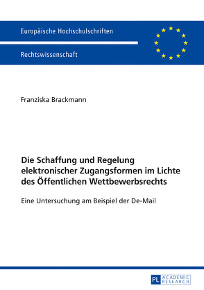 Die Schaffung und Regelung elektronischer Zugangsformen im Lichte des Öffentlichen Wettbewerbsrechts von Brackmann,  Franziska