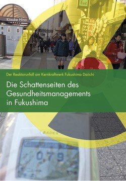 Die Schattenseiten des Gesundheitsmanagements in Fukushima von Hino,  Kōsuke