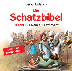 Die Schatzbibel – Hörbuch Neues Testament von Kallauch,  Daniel