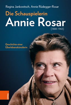 Die Schauspielerin Annie Rosar (1888-1963) von Jankowitsch,  Regina, Rüdegger-Rosar,  Annie