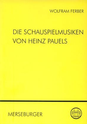 Die Schauspielmusiken von Heinz Pauels von Ferber,  Wolfram