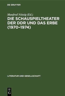 Die Schauspieltheater der DDR und das Erbe (1970–1974) von Nössig,  Manfred