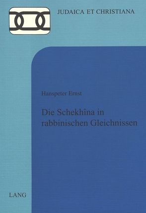 Die Schekhîna in rabbinischen Gleichnissen von Ernst,  Hanspeter