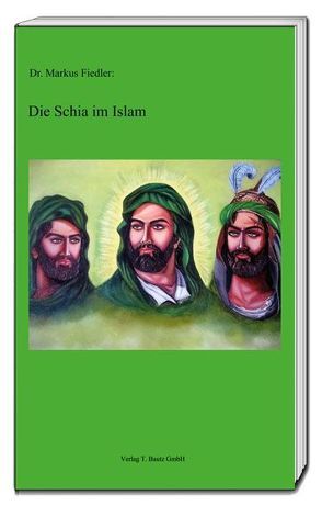 Die Schia im Islam von Fiedler,  Markus