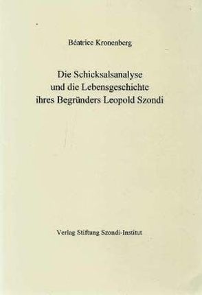 Die Schicksalsanalyse und die Lebensgeschichte ihres Begründers Leopold Szondi von Kronenberg,  Beatrice