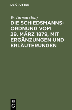 Die Schiedsmannsordnung vom 29. März 1879, mit Ergänzungen und Erläuterungen von Turnau,  W.