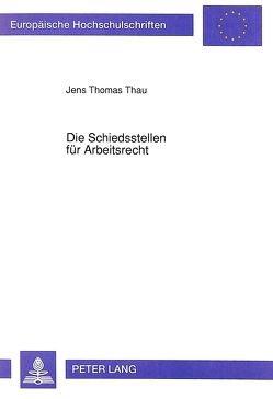 Die Schiedsstellen für Arbeitsrecht von Thau,  Jens T.
