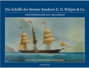 Die Schiffe der Bremer Reederei D. H. Wätjen & Co. von Pawlik,  Peter-Michael, Wätjen,  Eduard, Wätjen,  Henning