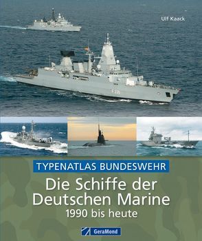 Die Schiffe der Deutschen Marine 1990 bis heute von Kaack,  Ulf