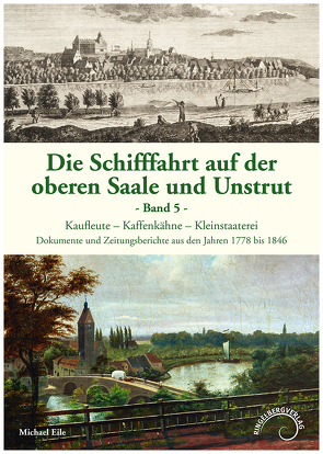 Die Schifffahrt auf der oberen Saale und Unstrut Band 5 von Eile,  Michael